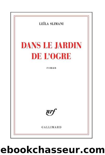 Dans le jardin de l'ogre (Gallimard, 28 aoÃ»t) by Slimani Leïla