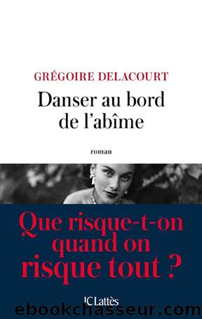 Danser au bord de l'abÃ®me (LittÃ©rature franÃ§aise) (French Edition) by Grégoire Delacourt