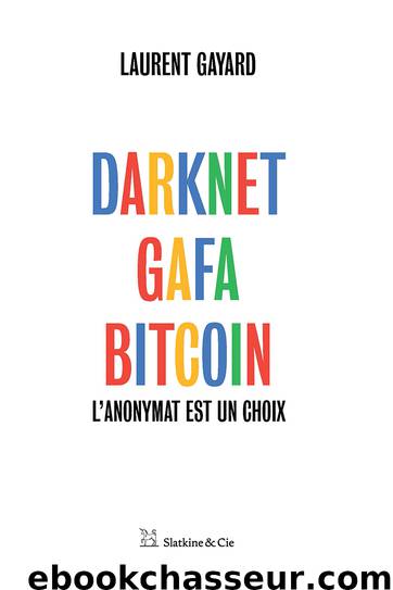 Darknet, GAFA, Bitcoin by Laurent Gayard