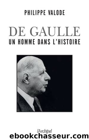 De Gaulle, un homme dans l'Histoire by Philippe Valode