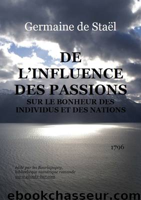 De l'influence des passions sur le bonheur des individus et des nations by Germaine de Staël