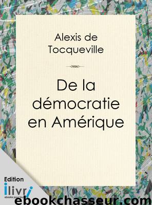 De la démocratie en Amérique by Aléxis de Tocqueville