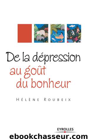 De la dépression au goût du bonheur by Hélène Roubeix