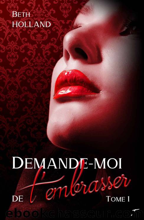 Demande-moi de t'embrasser - tome 1 (French Edition) by Beth Holland