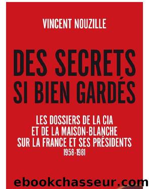 Des secrets si bien gardés. Les dossiers de la CIA et de la Maison-Blanche by Nouzille