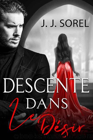 Descente Dans Le DÃ©sir: Une Romance Milliardaire (French Edition) by J. J. Sorel