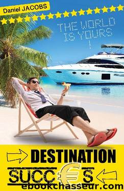 Destination Succès (French Edition) by Daniel Jacobs