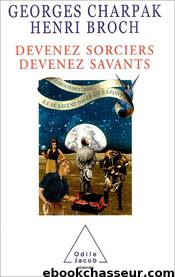 Devenez sorciers, devenez savants by Georges Charpak & Henri Broch