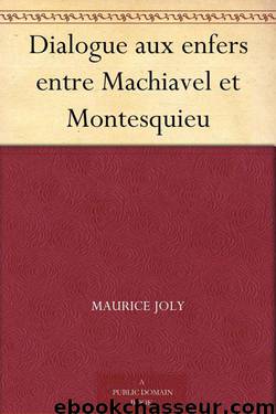 Dialogue aux enfers entre Machiavel et Montesquieu (French Edition) by Joly Maurice