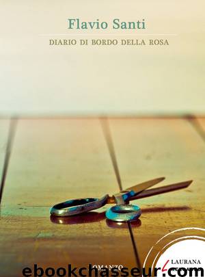 Diario di bordo della rosa by Flavio Santi