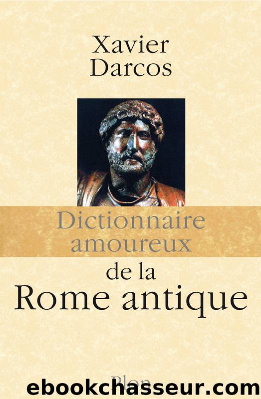 Dictionnaire Amoureux de la Rome Antique by Xavier Darcos
