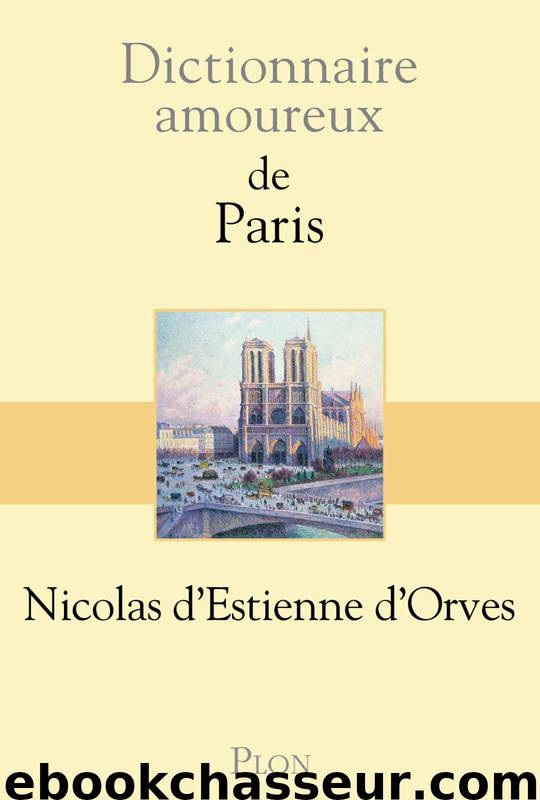 Dictionnaire amoureux de Paris by Nicolas d’Estienne d’Orves