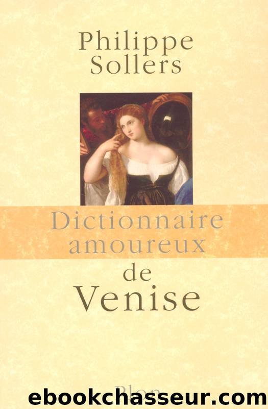 Dictionnaire amoureux de Venise by Philippe SOLLERS