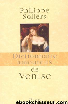 Dictionnaire amoureux de Venise by Philippe Sollers