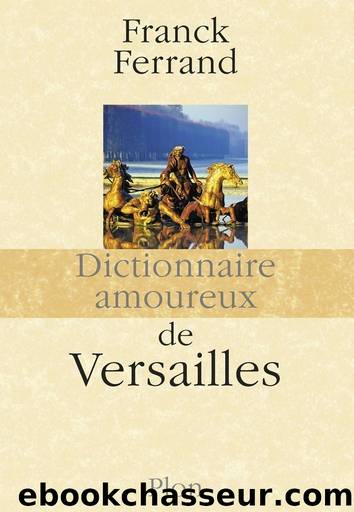 Dictionnaire amoureux de Versailles by Franck Ferrand