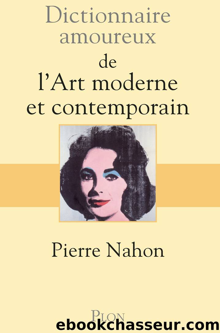 Dictionnaire amoureux de l'Art moderne et contemporain by Nahon Pierre