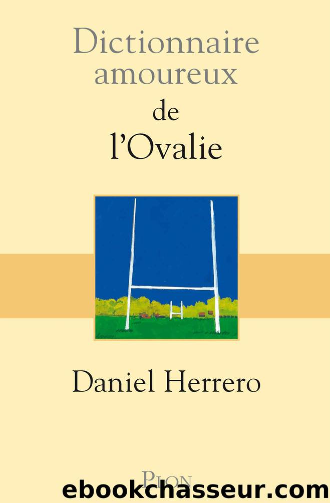 Dictionnaire amoureux de l'Ovalie by Daniel Herrero