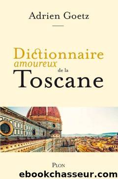 Dictionnaire amoureux de la Toscane by Adrien Goetz