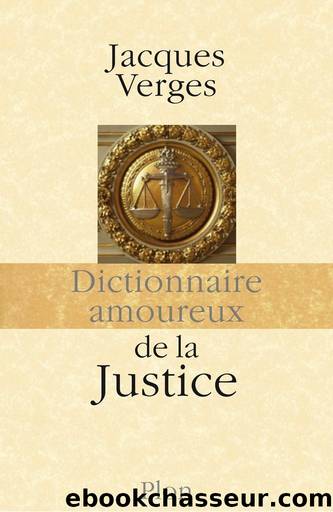 Dictionnaire amoureux de la justice by Jacques Vergès