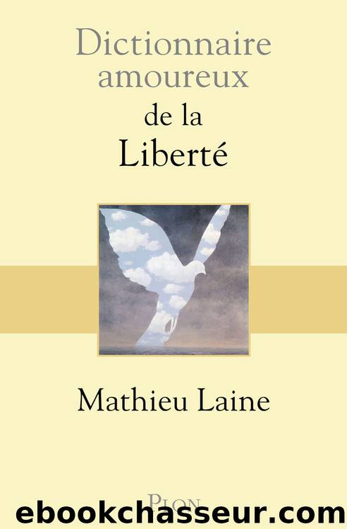 Dictionnaire amoureux de la liberté by Mathieu Laine