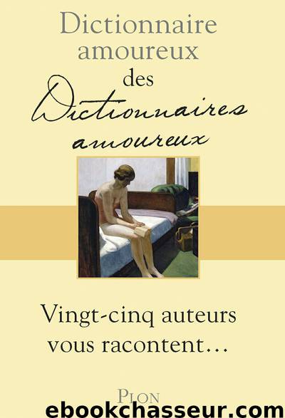 Dictionnaire amoureux des Dictionnaires amoureux by Collectif