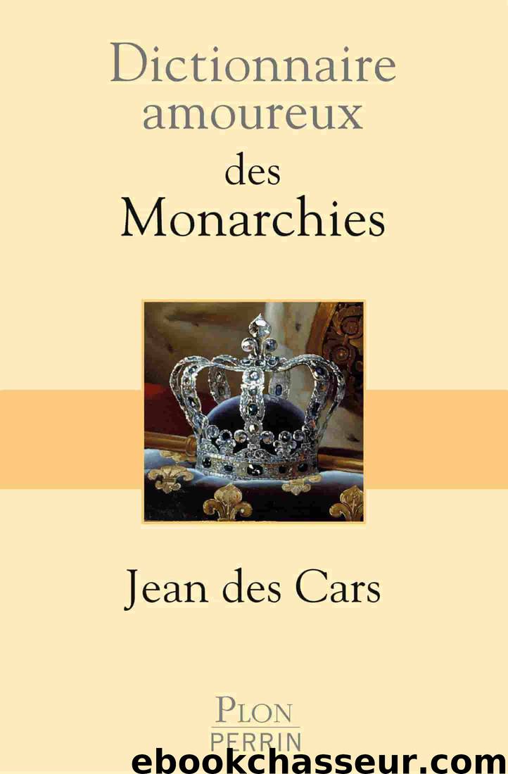 Dictionnaire amoureux des monarchies by Jean Des Cars