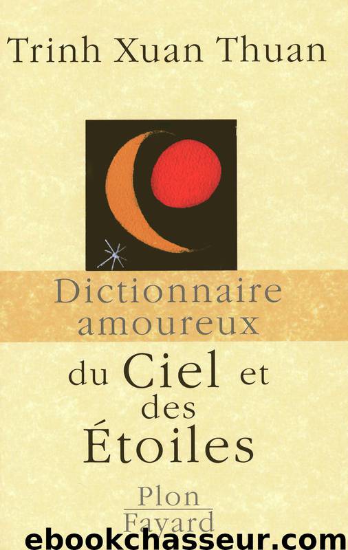 Dictionnaire amoureux du Ciel et des Étoiles by Thuan Trinh Xuan