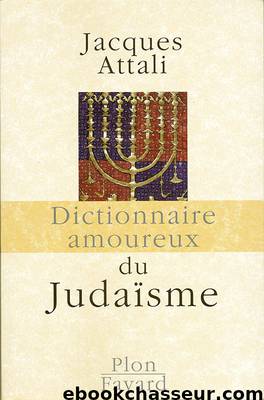 Dictionnaire amoureux du Judaïsme by Attali Jacques