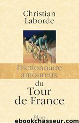 Dictionnaire amoureux du Tour de France by Christian Laborde
