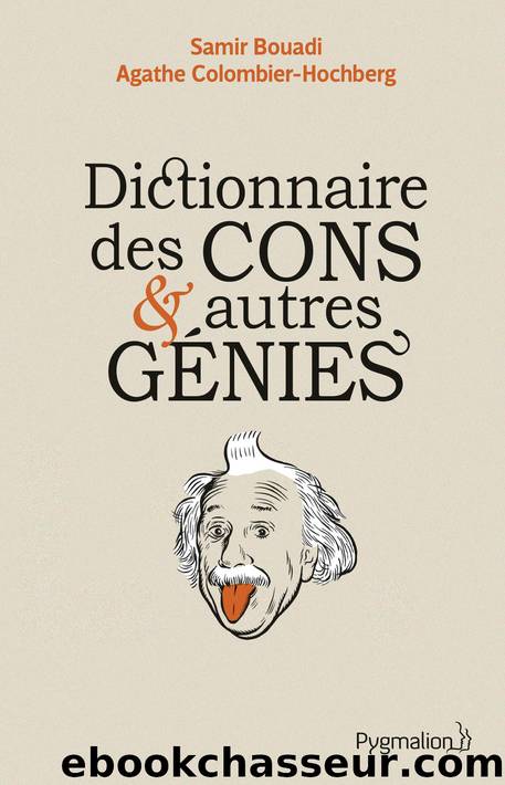 Dictionnaire des cons et autres génies by Samir Bouadi Agathe Colombier-Hochberg