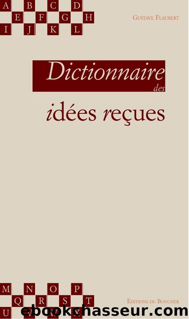 Dictionnaire des idÃ©es reÃ§ues - Flaubert by Gustave Flaubert