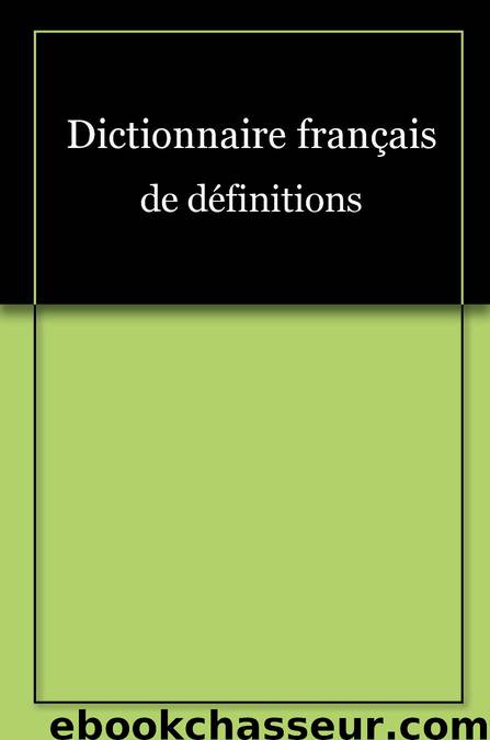 Dictionnaire français de définitions by Unknown