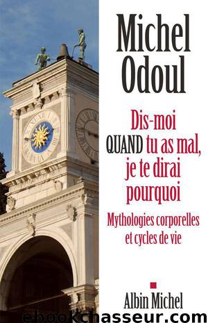 Dis-moi quand tu as mal, je te dirai pourquoi : Mythologies corporelles et cycles de vie (A.M.PSY.DVP.PER) (French Edition) by Odoul Michel