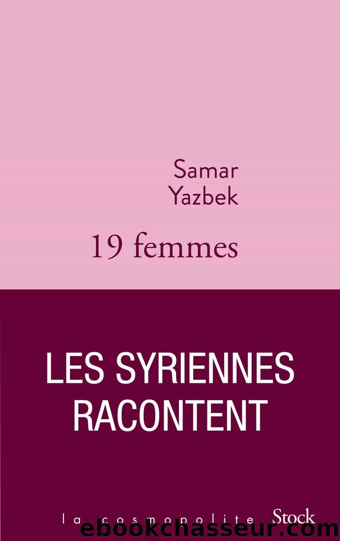 Dix-neuf femmes, les Syriennes racontent by Yazbek Samar