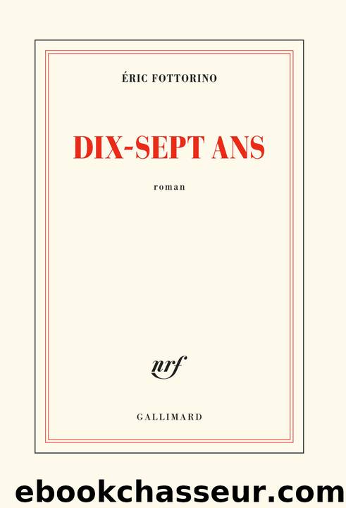 Dix-sept ans (Gallimard, 16 aoÃ»t) by Fottorino Eric