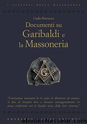 Documenti Su Garibaldi E La Massoneria by Carlo Petrucco