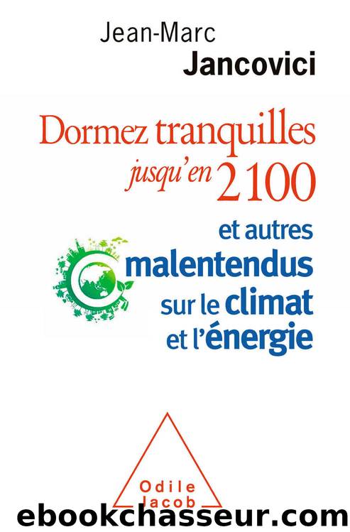 Dormez tranquilles jusqu’en 2100: Et autres malentendus sur le climat et l’énergie by Jean-Marc Jancovici