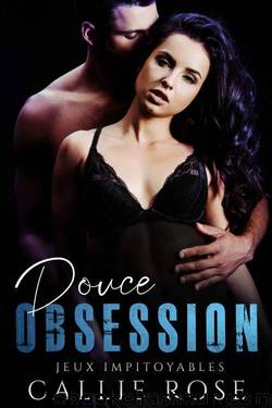 Douce obsession (Jeux impitoyables t. 1) (French Edition) by Callie Rose