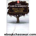 Douze contes vagabonds by Garcia Marquez Gabriel