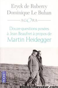 Douze questions posées à Jean Beaufret à propos de Martin Heidegger by Eryck de Rubercy & Dominique Le Buhan