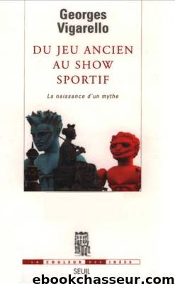Du jeu ancien au show sportif by Vigarello Georges