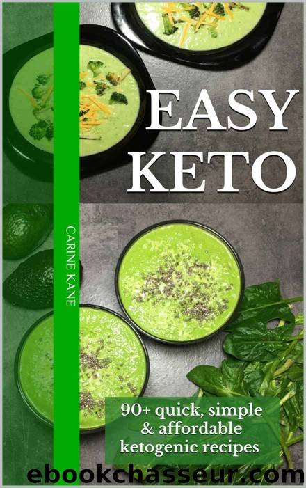 EASY KETO: 90+ quick, simple & affordable ketogenic recipes by Carine Kane