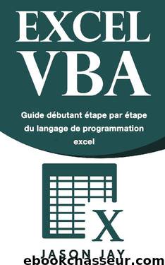 EXCEL VBA: Guide débutant étape par étape du langage de programmation excel (French Edition) by Jason Jay