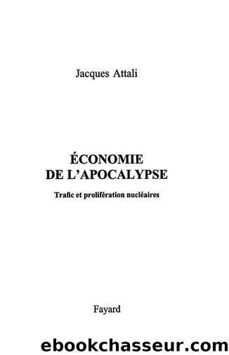 Economie de l'apocalypse : Trafic et prolifÃ©ration nuclÃ©aires (Documents) (French Edition) by Jacques Attali