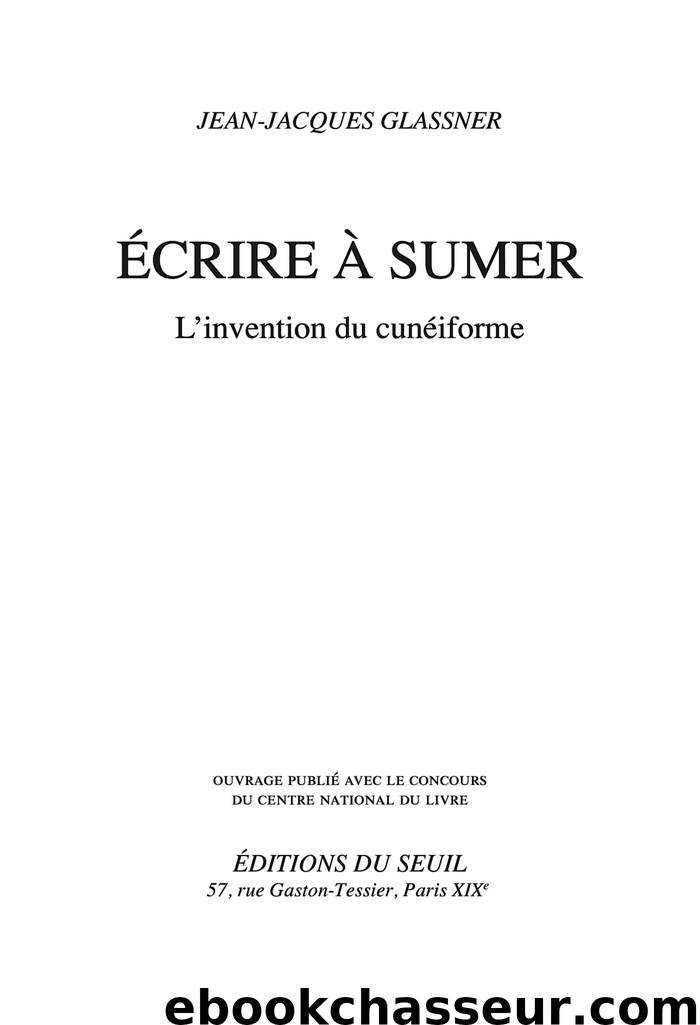 Ecrire à Sumer - L'invention du cunéiforme by Jean-Jacques Glassner