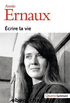 Ecrire la vie by Annie Ernaux