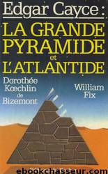 Edgar Cayce : la Grande Pyramide et l'Atlantide by William Fix & Dorothée Koechlin de Bizemont