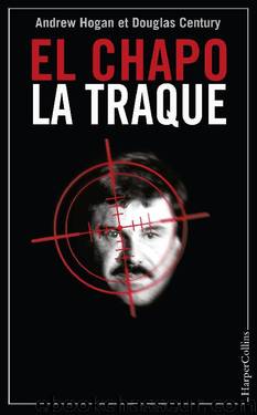 El Chapo, La Traque by Century Douglas Hogan Andrew