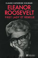Eleanor Roosevelt: First lady et rebelle by Claude-Catherine Kiejman