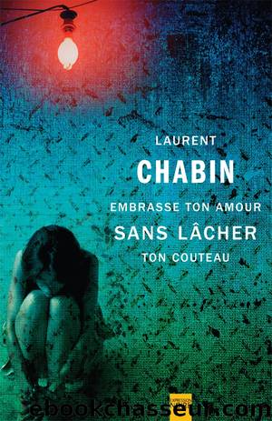 Embrasse ton amour sans lacher ton couteau by Laurent Chabin